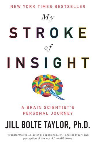 My Stroke of Insight by Dr. Jill Bolte Taylor (click image to order)